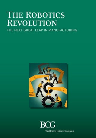 The Robotics
Revolution
The Next Great Leap in Manufacturing
 