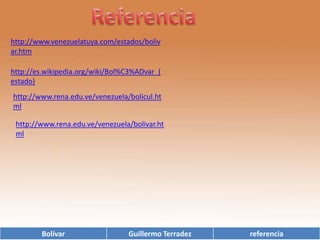 Referenciahttp://www.venezuelatuya.com/estados/bolivar.htmhttp://es.wikipedia.org/wiki/Bol%C3%ADvar_(estado)http://www.rena.edu.ve/venezuela/bolicul.htmlhttp://www.rena.edu.ve/venezuela/bolivar.html