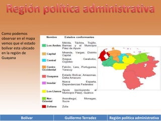 Región política administrativaComo podemos observar en el mapa vemos que el estado bolívar esta ubicado en la región de Guayana