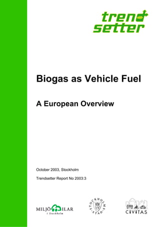 Biogas as Vehicle Fuel
A European Overview
October 2003, Stockholm
Trendsetter Report No 2003:3
 