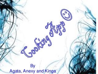 By
Agata, Anexy and Kinga
 