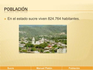 PoblaciónEn el estado sucre viven 824.764 habitantes.