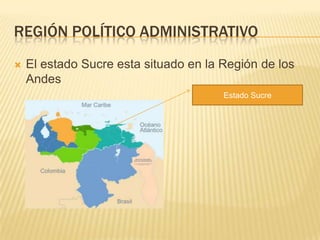 Región político administrativoEl estado Sucre esta situado en la Región de los AndesEstado Sucre