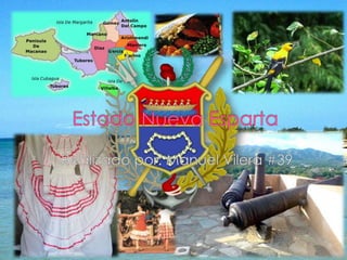 Estado Nueva Esparta Realizado por: Manuel Vilera #39 
