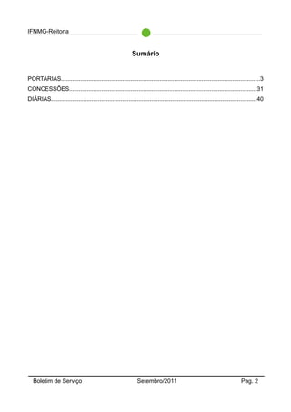 IFNMG-Reitoria
Sumário
PORTARIAS...........................................................................................................................3
CONCESSÕES....................................................................................................................31
DIÁRIAS...............................................................................................................................40
Boletim de Serviço Setembro/2011 Pag. 2
 