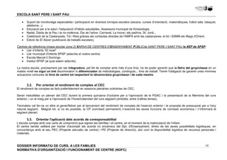 · Suport de monitoratge especialista i participació en diversos tornejos escolars (escacs, curses d’orientació, matemàtiques, futbol sala, bàsquet, 
Centres de referència (mapa escolar zona 2) XARXA DE CENTRES D’ENSENYAMENT PÚBLICde SANT PERE I SANT PAU la XEP de SPSP: 
La nostra escola, precisament per ser integradora, pel fet de comptar amb més d’una línia, ha de poder garantir que la lletra del grup/classe en un 
mateix nivell no sigui un tret discriminatori ni diferenciador de metodologies, continguts... línia de treball. Tenim l'obligació de garantir unes mínimes 
actuacions comunes de línia de centre tot respectant la idiosincràsia grup/classe i de cada mestre. 
El rendiment de comptes es farà preferiblement en sessions plenàries ordinàries de CEC. 
Seran ineludibles un plenari del CEC durant la primera quinzena d’octubre per a l’aprovació de la PGAC i la presentació de la Memòria del curs 
anterior, i un al maig per a l’aprovació de l’horari/calendari del curs següent (ambdós, entre d’altres temes). 
Tanmateix cal fer-ne un altre al gener/febrer per al tancament del rendiment de comptes de l’exercici anterior i la proposta de pressupost per a l’any 
natural següent. Malgrat tot, si no és possible, la CP (comissió permanent) n’exercirà les seves funcions de comissió econòmica i n’informarà al 
següent plenari. 
L’escola compta amb una carta de compromís que signen les famílies i el centre, en el moment de la matriculació de l’infant. 
El centre també vetllarà per tractar d'acomplir els acords i/o encàrrecs del Dpt. d'Ensenyament, dintre de les seves possibilitats logístiques, en 
concordança amb el seu PEC (Projecte educatiu de centre) i PD (Projecte de direcció), així com la disponibilitat logística de recursos personals i 
materials. 
10 
ESCOLA SANT PERE I SANT PAU 
atletisme...). 
· Educació per a la salut i l'adquisició d'hàbits saludables. Assessora municipal de Kinesiologia. 
· Nadal, Diada de la Pau i la no-violència, Dia de l’arbre, Carnaval, La mona i els padrins, St. Jordi... 
· Celebració de la Castanyada, Tió i Reis gràcies als contactes directes de l'AMPA amb les castanyeres, el tió i SSMM els Mags d'Orient. 
· Edició de El Xiprer (publicació de treballs escolars). 
· Llar d’infants “El niuet” 
· Llar municipal d'infants SPSP (adscrita al nostre centre) 
· Escola Marcel·lí Domingo 
· Institut SPSP (al qual estem adscrits) 
3.2. Per orientar el rendiment de comptes al CEC 
3.3. Orientar l'aplicació dels acords de coresponsabilitat 
DOSSIER INFORMATIU DE CURS, A LES FAMíLIES 
NORMATIVA D'ORGANITZACIÓ I FUNCIONAMENT DE CENTRE (NOFC) 
 