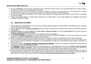 3. En el cas del Parvulari, a l’hora de dinar, (2 min abans de les 12:30h) el/la mestre/-a els duu a una aula determinada amb un mestre de reforç i 
4. Els alumnes de CM i CS van sols a dipositar els tiquets de menjador i també fan cap autònomament, tot i que sempre sota el control i 
5. Si un dia que se suposa que es quedava no ho ha de fer, aviseu també amb missatge de veu, abans de les 9h al 977 204 777–contestador 
6. Si algun dia necessiteu règim tou o lleuger podeu consignar-ho en el mateix tiquet o, si sou usuaris habituals, via missatge de veu també al 
1. Totes les dades són CONFIDENCIALS. Així doncs, tret dels models estipulats oficialment, DE CAP NEN/-A S’EXPEDIRÀ informe i/o certificat, 
2. El centre no facilita tampoc informació via telefònica quan ens truquen demanant-la ja que aquest mitjà no permet la identificació segura de 
3. Cap docent lliurarà a les famílies informe escrit més enllà de l’informe trimestral, si no és per ordre judicial escrita i sempre havent-ne 
4. Els informes trimestrals es fan per duplicat: un per les famílies i l’altre per a l’expedient. 
5. En els casos de separacions o divorcis, l’informe i les CIRCULARS de la família, OBLIGATÒRIAMENT, ha de ser també duplicat (un per cada 
6. Quan un dels progenitors separats sol·liciti que se’ls faci arribar els informes i circulars per correu electrònic heu d’informar de l’adreça. 
7. Per tal de mantenir actualitzat el registre de dades de l’alumne/-a, qualsevol canvi que es produís durant el curs o d’un curs per l’altre, cal que 
sigui comunicat a través de Secretaria tot emplenant un full d’actualització de dades que us serà facilitat pel propi Centre, a Secretaria, en 
horari de 12h a 13h. 
8. El Centre està adherit al Pla Director d’Infància i Adolescència de Catalunya i participa en la plataforma e-Catalunya del RUMI (Registre 
9. Les fotografies realitzades pels docents durant les activitats escolars són responsabilitat del/la tutor/-a/-a de revisar que tots els alumnes 
que hi apareguin estiguin autoritzats. Aquest recull de fotografies és emprat pel webmaster i la direcció del centre per anar actualitzant la 
web del centre, el facebook de l’escola, generar la publicació de notícies, o bé pot formar part dels CD/DVD's de final d'etapa. 
10. L’escola compta amb una pàgina web oficial, amb blog i perfil a facebook, edita una revista escolar anual i pot publicitar activitats als mitjans de 
comunicació locals tot al llarg del curs. Cap imatge, treball o text de l’alumne/-a podrà participar-hi sense autorització dels qui en tinguin la 
pàtria potestat. El mateix s’aplicarà en la realització de les orles i/o CD/DVD’s de grup/classe a final de curs, cicle o etapa. 
20 
ESCOLA SANT PERE I SANT PAU 
tot seguit, pren la resta al punt de recollida amb llurs famílies. 
coneixement del/la mestre/-a, cap a l’aula o espai corresponent on tingui lloc el servei o l’activitat extraescolar. 
automàtic de l’AMPA-. 
contestador automàtic de l’AMPA. 
5.2. DADES DELS ALUMNES 
des del Centre, sense ordre judicial. 
l’interlocutor/-a. 
informat i consultat a la Direcció del Centre. 
progenitor). El/la tutora és el responsable de controlar que això sigui així. 
Unificat per a la detecció de Maltractament Infantil). 
DOSSIER INFORMATIU DE CURS, A LES FAMíLIES 
NORMATIVA D'ORGANITZACIÓ I FUNCIONAMENT DE CENTRE (NOFC) 
 