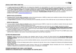 4. La quota anual de soci de l’AMPA inclou una assegurança obligatòria, de responsabilitat civil, durant l’ús de qualsevol servei o la realització de 
qualsevulla activitat extraescolar, cosa per la qual el pagament de la quota és necessària per gaudir de qualsevol d’aquests. Sigueu previsors. 
5. El seu horari d’atenció al públic és els dimarts i els dijous de 16:45h a 18:15h, excepte els tercers dijous de cada mes (i els moments de 
campanyes puntuals que decideixi la seva junta, cosa la qual es comunica prèviament: inscripcions especials, carnaval...). També compta amb un 
número de telèfon específic amb servei de bústia de veu o contestador: TELÈFON AMPA: 977 204 777 (amb servei de contestador) 
CORREU ELECTRÒNIC: ampaescolaspisp@gmail.com 
6. Comença el dia 1r dia de classe al setembre, (prèvia informació/inscripció a l’AMPA el mateix dia de recollida de material informat pels docents 
7. La franja horària de guarderia, si hi ha prou demanda per fer-la sostenible, pot ser de 7:30h a 9:00h del matí i es pot contractar per mitges hores. 
8. Comença el dia 1r dia de classe al setembre (prèvia informació/inscripció l’AMPA el mateix dia de recollida de material informat pels docents 
9. Aquells alumnes que en facin ús només esporàdicament, cal que aquell mateix dia, a les 9 del matí, portin el tiquet, degudament emplenat. 
10. No s’admetrà cap alumne al menjador sense el corresponent tiquet. Cal que les famílies sigueu previsores i tingueu sempre tiquets de reserva 
a casa per emergències ja que no els podreu comprar si no és en horari d’AMPA. Recordeu que no caduquen i sempre recuperareu el seu cost si, 
acabada l’escolaritat al centre, no els heu gastat. 
11. Si sou usuaris habituals del servei i un dia no l’heu de fer servir, deixeu missatge al contestador automàtic (977 204 777) de l’AMPA abans de les 
ALTRES RECOMANACIONS 
- Desdejuni: Els/les nens/-es han de menjar el seu desdejuni abans de venir a l’escola. És l’àpat principal del dia per tal de millorar el seu 
rendiment acadèmic i atenció des de primera hora, així com el seu bon creixement i la seva salut. És tasca de la família ensenyar i vetllar aquests 
bons hàbits. 
- Descans: També us recordem que, per al bon rendiment dels/les nens/-es, cal que dormin les hores necessàries (el Pediatra us orientarà però mai 
- Esbarjo i esmorzar: A l’hora de l’esbarjo poden portar un esmorzar de mig matí, de poc volum, tot seguint les indicacions del professorat segons 
- Escola Verda: Defugiu els embolcalls de paper d’alumini. Opteu per l’ús de carmanyoles. Sempre marcades amb el nom. Col·laboreu amb 
32 
ESCOLA SANT PERE I SANT PAU 
SERVEI D’ACOLLIDA MATINAL 
durant la primera setmana de setembre, prèvia a l’inici de curs). 
SERVEI DE MENJADOR 
durant la primera setmana de setembre, prèvia a l’inici de curs). 
9:00h del dia en qüestió, en cas contrari, s’haurà d’abonar igualment el cost del menú d’aquell dia. 
menys de 8 hores). 
cada nivell educatiu. 
nosaltres a despertar la consciència de la reducció de residus, la reutilització i el reciclatge. 
DOSSIER INFORMATIU DE CURS, A LES FAMíLIES 
NORMATIVA D'ORGANITZACIÓ I FUNCIONAMENT DE CENTRE (NOFC) 
 