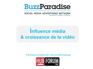 Influence média
& croissance de la vidéo

# The future of media offer = the Live ROI Challenge

 