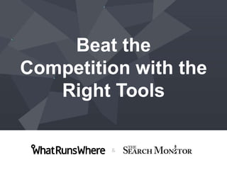 Beat the
Competition with the
Right Tools
&

 