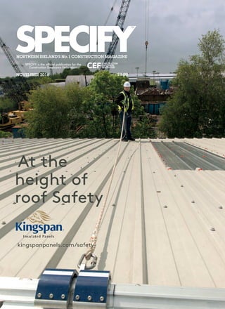 NORTHERN IRELAND’S No.1 CONSTRUCTION MAGAZINE
£3.00
SPECIFY is the official publication for the
Construction Employers Federation
NOVEMBER 2016
At the
height of
roof Safety
kingspanpanels.com/safety
 