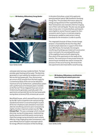 25
case study
urbact ii capitalisation
andpowerplantservingaresidentialblock.Theheat
providesspaceheatingandhotwater.Theelectricity
generatedisinpartusedbytheresidentsandinpart
fedintothelocalpowergrid.Thus,the64tonnes
perannumofCO2 emissionfromtheheatsupplyfor
aconventionalblockofthissizecanbereducedto
maximumof10t/y.Furthermore,aphotovoltaicsystem
withaperformanceof70kilowatt-peakisinstalled
ontheflatroof.The56megawatthoursperannum
ofelectricitythisgeneratesispartiallyusedinthe
apartmentsandpartiallyfedintothelocalpowergrid,
savingabout29tonnesofCO2 emissionsperannum.
Retrofitted houses,which received financial support
by the IBA,had to outperform the national energy
standard and remain as social housing for 25 years.
All former inhabitants were allowed to move back
after the retrofitting and rents were increased only
slightly.Another important project was the ‘Top
Climate Plan’.This was a campaign which involved
planning,issuing of energy passes,implementing
quality assurance and three-yearly monitoring to
check that energy saving renovation work remains
effective.A key target group were homeowners,who
were offered financial support and expert advice
for energy-efficient renovation of their buildings.
In the plan’s first phase,a total of 65 applicants
were granted the special‘IBA Excellence’Hamburg
Energy Pass.This provided information about the
energy saving potential of the inspected building.
Most homeowners also received a thermal imaging
scan of their roof and façade.The plan was also good
news money-wise.In its second phase,participants
were eligible to receive financial support for their
renovation work of up to € 10,000 per property.
Homeowners needed to meet certain criteria/
standards for the renovation in order to qualify.
The integrated character of these climate change
projects is illustrated by the fact that they often
served multiple objectives in support of the three
main IBA themes.For example,the energetic
retrofitting of buildings was linked with construction
sector training for the unemployed/the youth
of the neighbourhood and with adapting the
floor plans of the apartments to the needs of the
tenants.The construction of new private homes (to
passive house standard) was used to increase the
provision of new social housing.One third of the
new apartments were reserved for social housing.
Figure 2. IBA Hamburg, Wilhemsburg: Energy Bunker
Figure 3. IBA Hamburg, Wilhemsburg: retrofitted mix-
tenure housing and common green areas
Source: Darinka Czischke
Source: Darinka Czischke
 