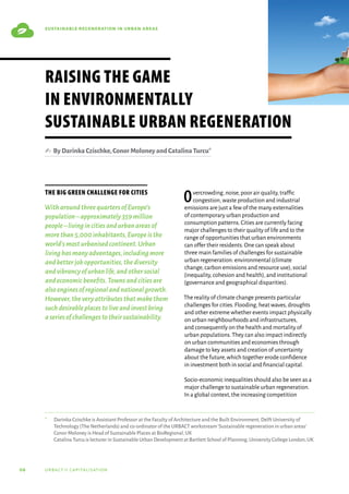 06 urbact ii capitalisation
sustainable regeneration in urban areas
The big green challenge for cities
WitharoundthreequartersofEurope’s
population–approximately359million
people–livingincitiesandurbanareasof
morethan5,000inhabitants,Europeisthe
world’smosturbanisedcontinent.Urban
livinghasmanyadvantages,includingmore
andbetterjobopportunities,thediversity
andvibrancyofurbanlife,andothersocial
andeconomicbenefits.Townsandcitiesare
alsoenginesofregionalandnationalgrowth.
However,theveryattributesthatmakethem
suchdesirableplacestoliveandinvestbring
aseriesofchallengestotheirsustainability.
Overcrowding,noise,poor air quality,traffic
congestion,waste production and industrial
emissions are just a few of the many externalities
of contemporary urban production and
consumption patterns.Cities are currently facing
major challenges to their quality of life and to the
range of opportunities that urban environments
can offer their residents.One can speak about
three main families of challenges for sustainable
urban regeneration: environmental (climate
change,carbon emissions and resource use),social
(inequality,cohesion and health),and institutional
(governance and geographical disparities).
The reality of climate change presents particular
challenges for cities.Flooding,heat waves,droughts
and other extreme whether events impact physically
on urban neighbourhoods and infrastructures,
and consequently on the health and mortality of
urban populations.They can also impact indirectly
on urban communities and economies through
damage to key assets and creation of uncertainty
about the future,which together erode confidence
in investment both in social and financial capital.
Socio-economic inequalities should also be seen as a
major challenge to sustainable urban regeneration.
In a global context,the increasing competition
*	 Darinka Czischke is Assistant Professor at the Faculty of Architecture and the Built Environment,Delft University of
Technology (The Netherlands) and co-ordinator of the URBACT workstream‘Sustainable regeneration in urban areas’
Conor Moloney is Head of Sustainable Places at BioRegional,UK
Catalina Turcu is lecturer in Sustainable Urban Development at Bartlett School of Planning,University College London,UK
Raising the game
in environmentally
sustainable urban regeneration
✍  ByDarinkaCzischke,ConorMoloneyandCatalinaTurcu*
 