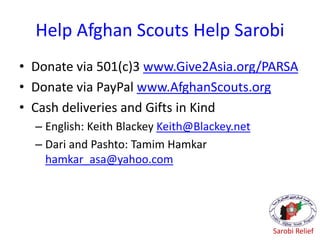 Help Afghan Scouts Help Sarobi
• Donate via 501(c)3 www.Give2Asia.org/PARSA
• Donate via PayPal www.AfghanScouts.org
• Cas...