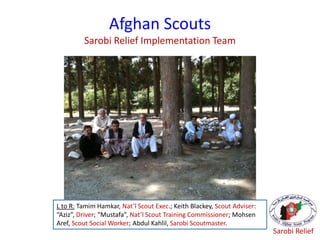 Afghan Scouts
Sarobi Relief Implementation Team
L to R: Tamim Hamkar, Nat’l Scout Exec.; Keith Blackey, Scout Adviser:
“Az...