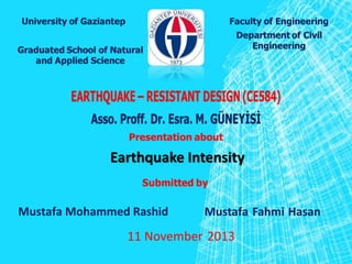 Earthquake Intensity
Mustafa Fahmi HasanMustafa Mohammed Rashid
201311 November
 