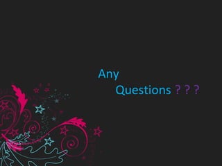 Any
                                Questions ? ? ?
 