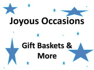 Joyous Occasions
Gift Baskets &
More
 