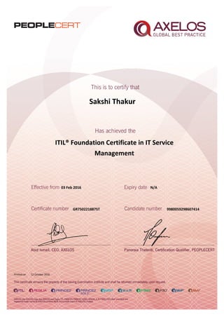 Sakshi Thakur
ITIL® Foundation Certificate in IT Service
Management
03 Feb 2016
GR750221887ST
Printed on 12 October 2016
N/A
9980059298607414
 