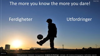 The more you know the more you dare!
Ferdigheter Utfordringer
Fotball og arbeidslivet C Fotballspillet C Pasning og Mottak C Ferdigheter & Utfordringer C Spilleregler C M?l C Broallianser & Overgangsfaser C Spillforst?else C Sp?rsm?l
Tahiri.no
Patrick Tahiri
 