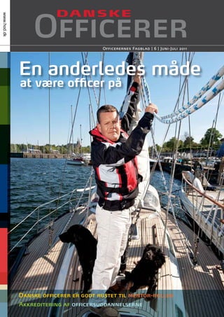 Officerernes Fagblad | 6 | Juni-Juli 2011
www.hod.dk
at være ofﬁcer påat være ofﬁcer på
En anderledes måde
Danske ofﬁcerer er godt rustet til mentor-rollen
Akkreditering af ofﬁcersuddannelserne
 
