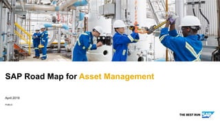 PUBLIC
April 2019
SAP Road Map for Asset Management
 