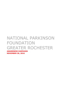 NATIONAL PARKINSON
FOUNDATION
GREATER ROCHESTER
AWARENESS CAMPAIGN
NOVEMBER 30, 2016
 