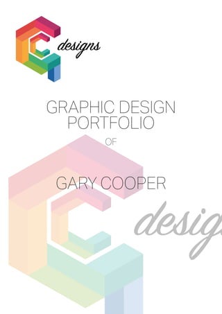 GRAPHIC DESIGN
PORTFOLIO
OF
GARY COOPER
 