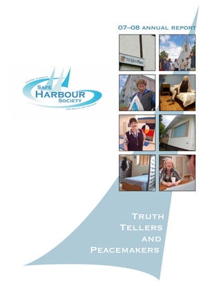 07–08 annual report
Truth
Tellers
and
Peacemakers
Harbour
Safe
Society
 