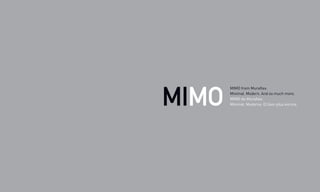 MIMO from Muraflex.
Minimal. Modern. And so much more.
MIMO de Muraflex.
Minimal. Moderne. Et bien plus encore.
 