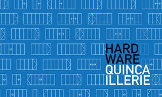 HARD
WARE
QUINCA
ILLERIE
 