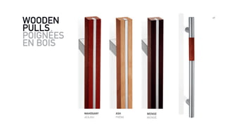 49
WOODEN
PULLS
POIGNÉES
EN BOIS
MAHOGANY
ACAJOU
WENGE
WENGÉ
ASH
FRÊNE
 