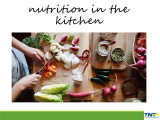 nutrition in the
kitchen
 