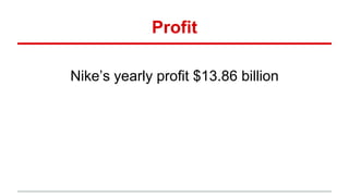 Profit
Nike’s yearly profit $13.86 billion
 