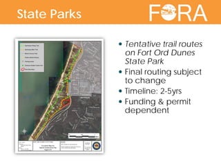  Tentative trail routes
on Fort Ord Dunes
State Park
 Final routing subject
to change
 Timeline: 2-5yrs
 Funding & permit
dependent
State Parks
 