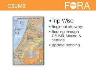 Trip Wise
 Regional bikeways
 Routing through
CSUMB, Marina &
Seaside
 Update pending
CSUMB
 