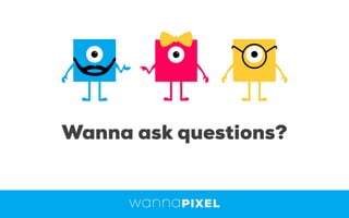 Wanna ask questions?
 