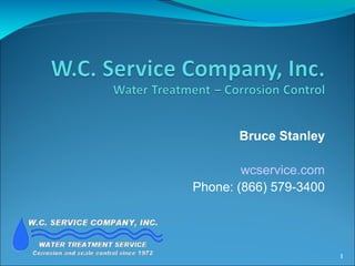 Bruce Stanley
wcservice.com
Phone: (866) 579-3400
1
 
