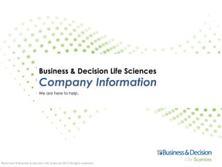 Restricted © Business & Decision Life Sciences 2015 All rights reserved.
Business & Decision Life Sciences
Company Information
We are here to help.
 