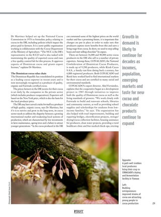 23
Growth in
demand is
likely to
continue for
decades as
incomes,
population,
emerging
markets and
taste for new
cocoa and
chocolate
products
continue to
expand
Dr Martínez helped set up the National Cocoa
Commission in 1976 to formulate policy relating to
cocoa in the DR, including policies which impact the
prices paid to farmers. It is a semi-public organisation
working in collaboration with the Cocoa Department
of the Ministry of Agriculture. “The NCC is the DR’s
representative in the ICCO and is also tasked with
maintaining the quality of exported cocoa and runs
a free quality control lab for this process. It approves
exports of Dominican cocoa and grants export
licenses,” explains Dr Martínez.
The Dominican cocoa value chain
The Dominican Republic has consolidated its position
as a leading cocoa exporter in recent years and is
now increasingly recognised as a producer of quality,
organic and Fairtrade-certified cocoa.
The prices farmers in the DR receive for their cocoa
is set daily by the companies in the private sector
(which includes producer cooperatives). Exporters sell
based on the New York price, which is also the basis for
the local producer price.
TheDRmayhavecarvedanicheforitselfasaproducer
of high quality, organic cocoa, says Dr Martínez, but
if it is to survive and grow in the long term, its cocoa
sector needs to address the disparity between a growing
international market and weakening local systems of
production, which are characterised by low investments
in farm maintenance, ageing trees and a failure to attract
younger generations. “As the cocoa produced in the DR
can command some of the highest prices on the world
market and has a promising future, it is important that
changes are put in place in order to make sure that
producers capture more benefits from this and earn a
living wage from cocoa. In short, we need to stop selling
beans and start selling chocolate” he argues.
There are between 36,000 and 40,000 active cocoa
producers in the DR who sell to a number of private
exporters. Among these, CONACADO, the National
Confederation of Dominican Cocoa Producers,
is made up of 9,200 producers, while Rizek Cacao
S.A.S., a family-run firm dating back a century, has
6,000 registered producers. Both CONACADO and
Rizek have worked hard to find international markets
for their cocoa and are certified to many social and
environmental standards.
CONACADO’s export director, Abel Fernández,
explains that the cooperative began as a development
project in 1985 through initiatives to improve
both the quality of Dominican cocoa as well as the
living standards of growers. “We work closely with
Fairtrade to build and renovate schools, libraries
and community centres, as well as providing school
supplies and scholarships for students from low-
income families,” he says. The organisation has
also helped with road improvements, building and
repairing bridges, electrification projects, storage/
drying/cocoa collection facilities, housing assistance
for producers, clean water projects, providing a rural
healthcare clinic and free medical check-ups, erecting
FIRST
Opposite:
A path well trodden:
local producers
bring their crop to
CONACADO’s drying
and fermentation
facility in Yamasa
Left:
Budding
entrepreneurs:
improved strains of
cocoa are attracting
young people to
cocoa production
Photograph:RizekCacaoS.A.S.
 
