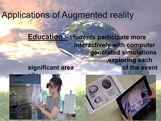 Education :- students participate more
interactively with computer
generated simulations
,exploring each
significant area ...