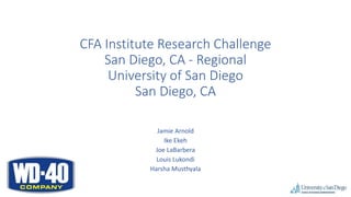 CFA Institute Research Challenge
San Diego, CA - Regional
University of San Diego
San Diego, CA
Jamie Arnold
Ike Ekeh
Joe LaBarbera
Louis Lukondi
Harsha Musthyala
 