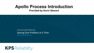 Apollo Process Introduction
Provided by Kevin Stewart
 