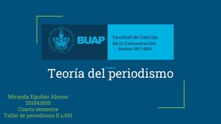 Teoría del periodismo
Miranda Eguibar Alonso
201843555
Cuarto semestre
Taller de periodismo II s.001
 