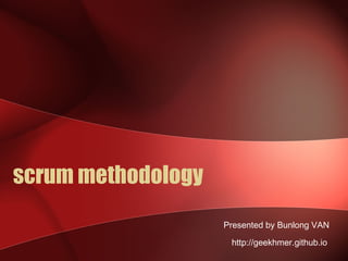 scrum methodology
Presented by Bunlong VAN
http://geekhmer.github.io
 