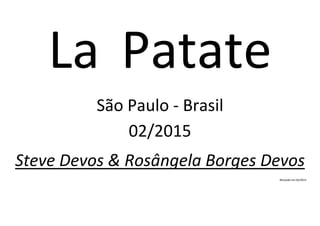 La Patate
São Paulo - Brasil
02/2015
Steve Devos & Rosângela Borges Devos
Revisado em 02/2015
 