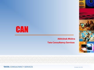 October 26, 2016
CAN
Abhishek Mishra
Tata Consultancy Services
 