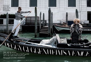 386386
THEARTOFSTYLE:
Inspiredbythegreatcollector,KarlLagerfeld
takestothewatersofthe GrandCanal
Photographsby KarlLagerfeld
Model Lara Stone channels
the queen of the canal.
Chinchilla jacket, Fendi.
713-961-1111. Blouse, $725,
Marc Jacobs. 323-653-5100.
Dress (worn under), $6,715,
Miu Miu. 888-977-1900.
Fashion editors: Amanda
Harlech and Felipe Mendes
 