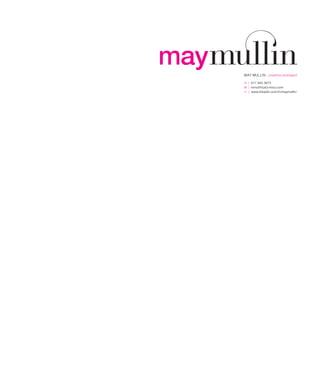 MAY MULLIN creative strategist
m | 917 945 3672
@ | mmullin{at}rmlco.com
n | www.linkedin.com/in/maymullin/
 