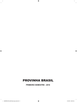 PROVINHA BRASIL
                                            PRIMEIRO SEMESTRE - 2010




CADERNO DO ALUNO teste capa verde.indd 3                               13/1/2010 08:37:28
 